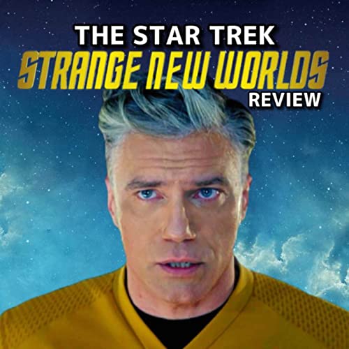 The Star Trek: Strange New Worlds Review Podcast