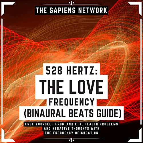 528 Hertz: The Love Frequency (Binaural Beats Guide) by The Sapiens Network