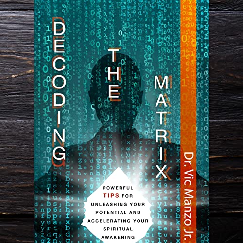 Decoding the Matrix by Dr. Vic Manzo Jr.