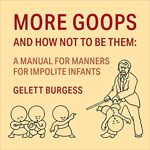 More Goops and How Not to Be Them by Gelett Burgess
