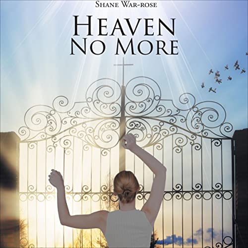 Heaven No More by Shane War-rose