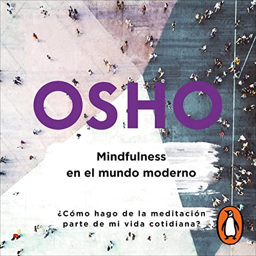 Mindfulness en el mundo moderno (Osho Life Essentials) [Mindfulness in the Modern World (Osho Life Essentials)]