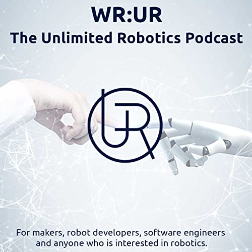 WR: UR - The Unlimited Robotics Podcast by Unlimited Robotics