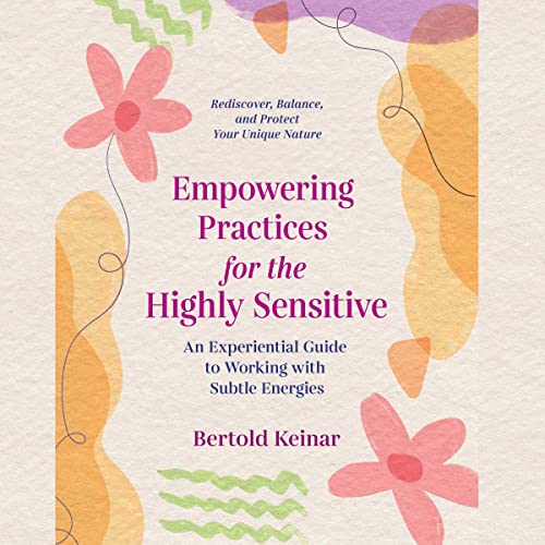 Empowering Practices for the Highly Sensitive by Bertold Keinar