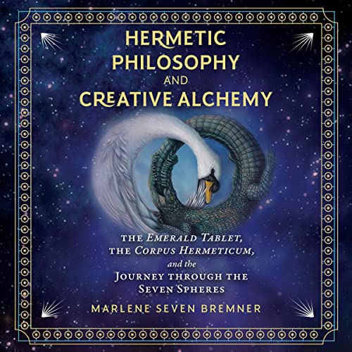 Hermetic Philosophy and Creative Alchemy by Marlene Seven Bremner