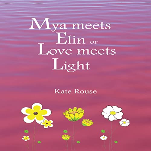Mya Meets Elin or Love Meets Light by Kate Rouse