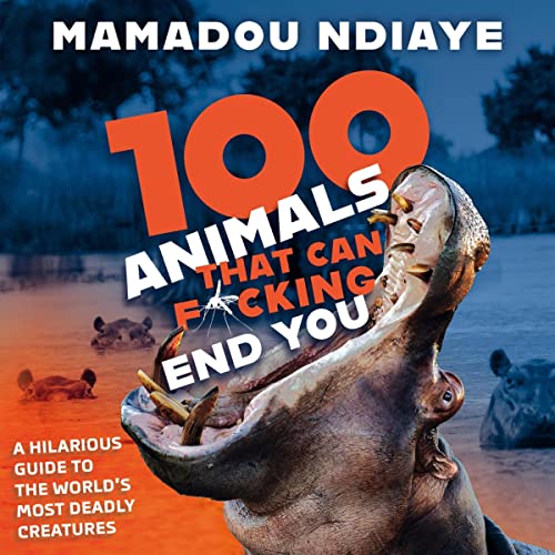 100 Animals That Can F*cking End You by Mamadou Ndiaye