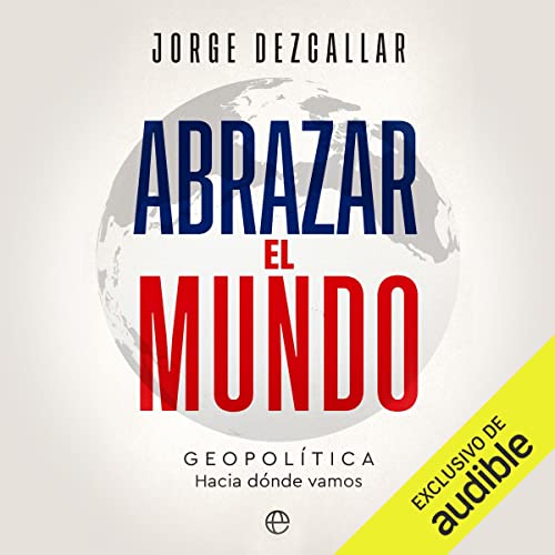 Abrazar el mundo by Jorge Dezcallar