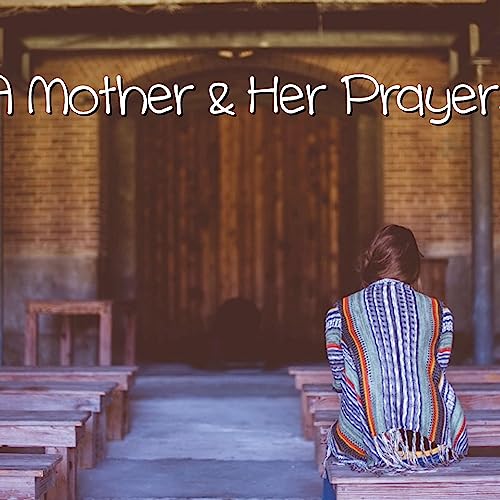 A Mother & Her Prayers by Unknown