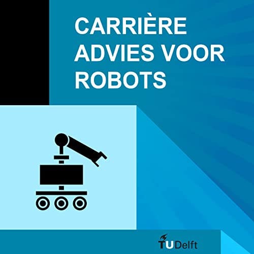 Carrière Advies voor Robots by TU Delft Vision Team Robotics at Work