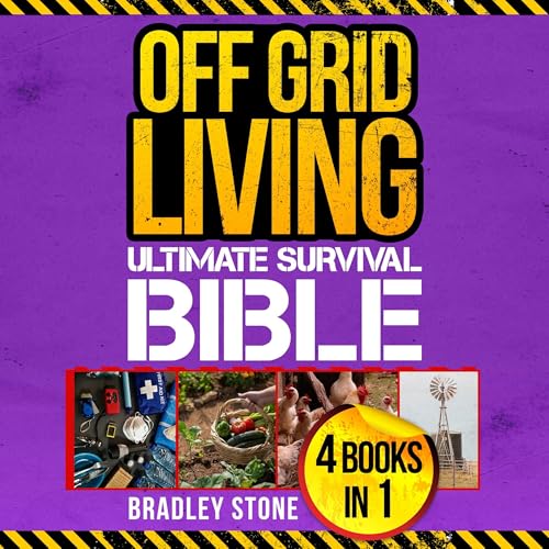Off Grid Living Ultimate Survival Bible: 4 Books in 1