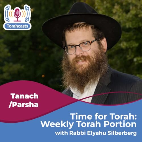 Time for Torah with Rabbi Silberberg: Weekly Torah Portion by Rabbi Elyahu Silberberg