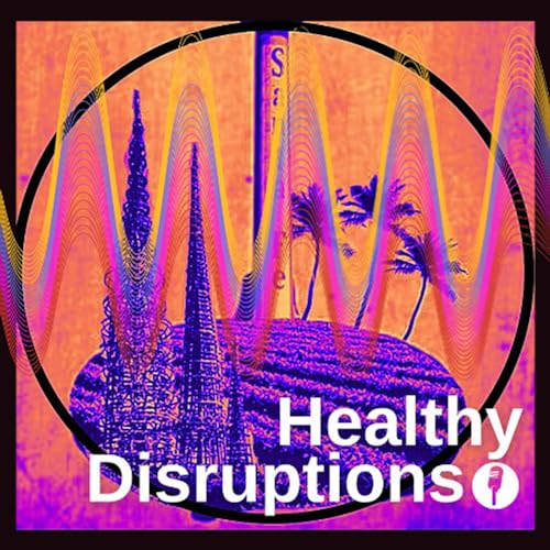 Healthy Disruptions Podcast by Collaboration of team members from UCR School of Medicine's Center for Health Disparities Research (HDR@UCR) & Center for Healthy Communities (CHC)