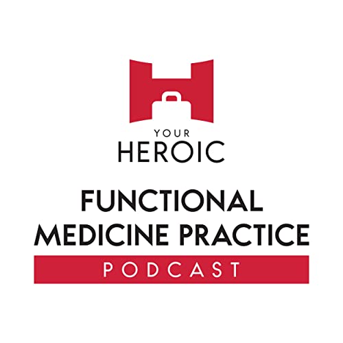 Your Heroic Functional Medicine Practice Podcast by Brett Denton