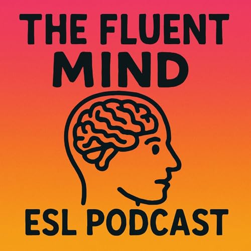 The Fluent Mind ESL Podcast by Jack McBain
