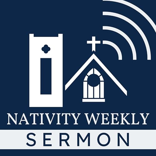 Nativity Weekly Sermon by Episcopal Church of the Nativity- Dothan Al