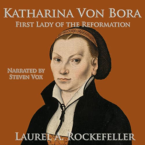 Katharina von Bora: First Lady of the Reformation