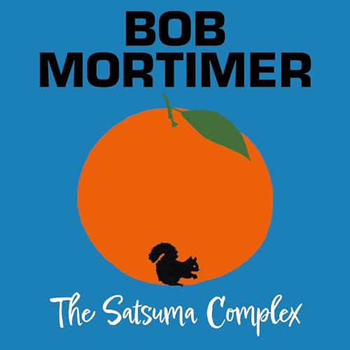The Satsuma Complex by Bob Mortimer