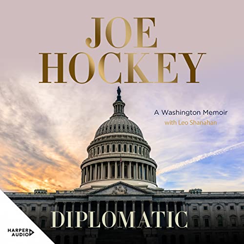 Diplomatic: A Washington memoir by Joe Hockey
