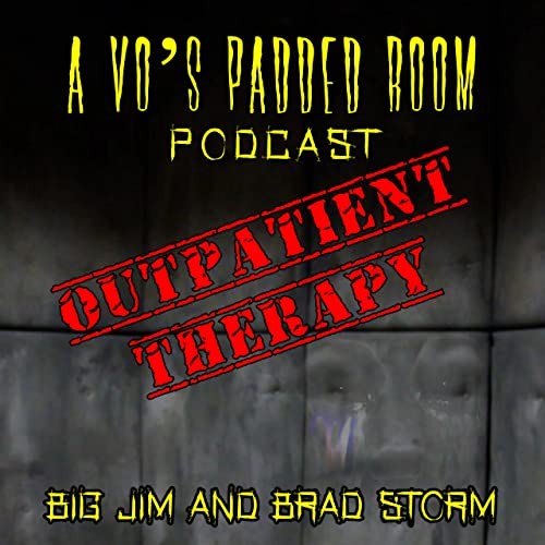 Outpatient Therapy -A Vo's Padded Room Production by Big Jim and Brad Storm