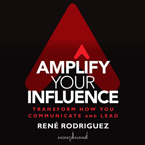 Amplify Your Influence by Rene Rodriguez