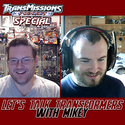Special Episode 14 - Let's Talk Transformers with Mikey by Unknown