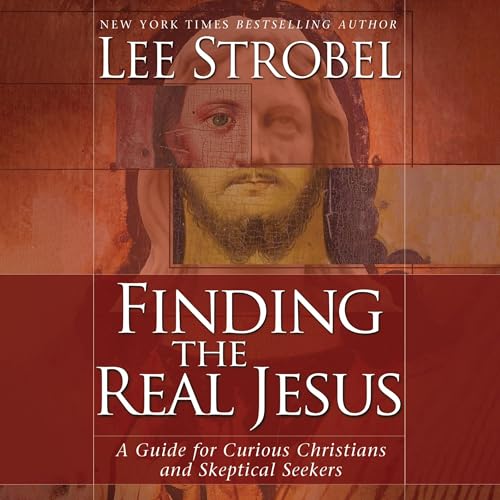 Finding the Real Jesus by Lee Strobel