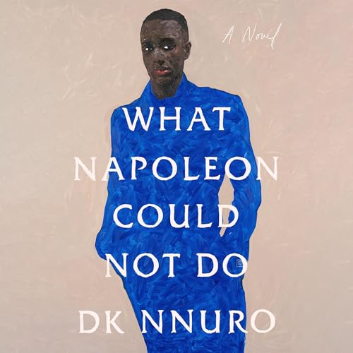 What Napoleon Could Not Do by DK Nnuro