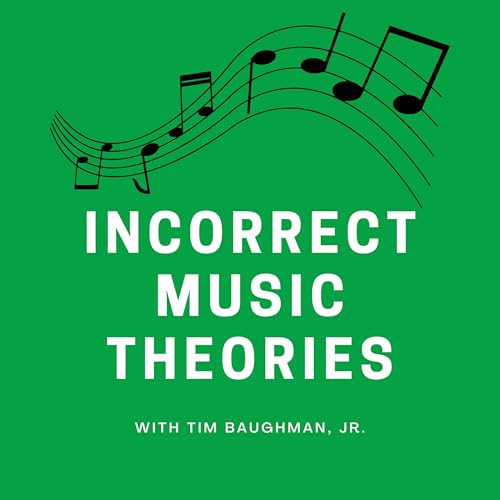 Incorrect Music Theories by Tim Baughman Jr