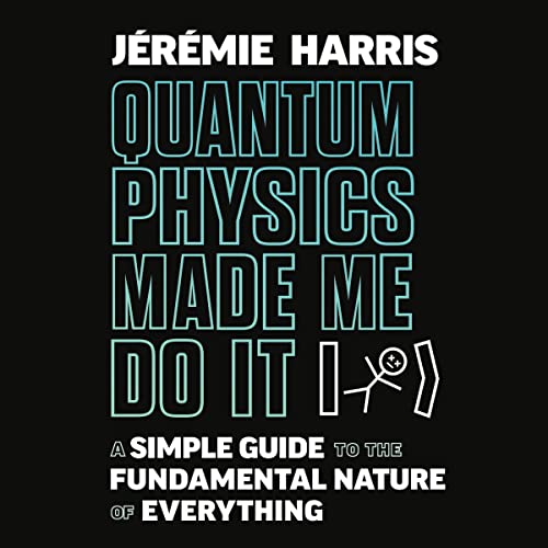 Quantum Physics Made Me Do It by Jeremie Harris