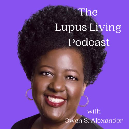 The Lupus Living Podcast by Gwen Alexander