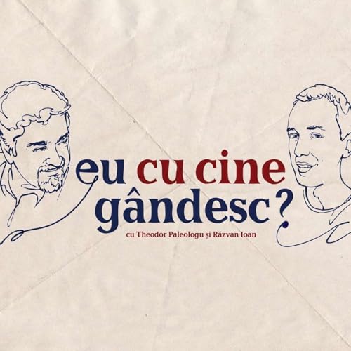 Eu cu cine gândesc? - Podcast de istorie și filozofie cu Theodor Paleologu și Răzvan Ioan by Casa Paleologu
