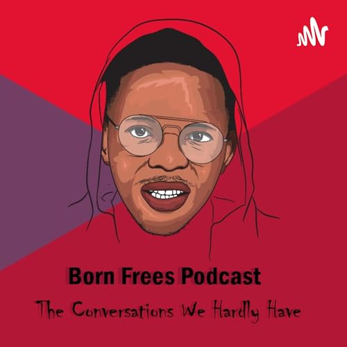 BORN FREES PODCAST by Xolani Zulu