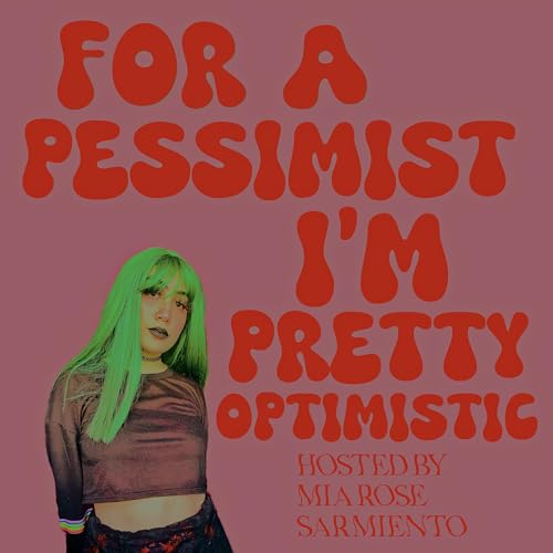 For A Pessimist I’m Pretty Optimistic by Mia Rose Sarmiento