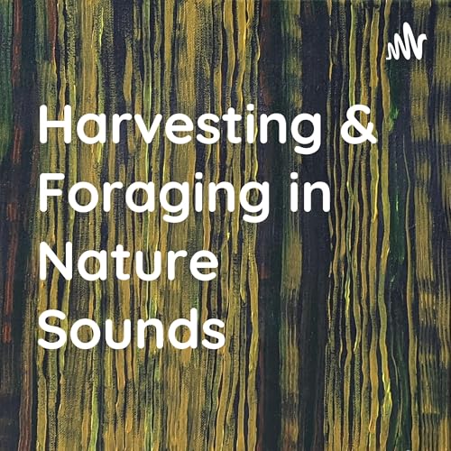 Harvesting & Foraging Nature Sounds by maebekind