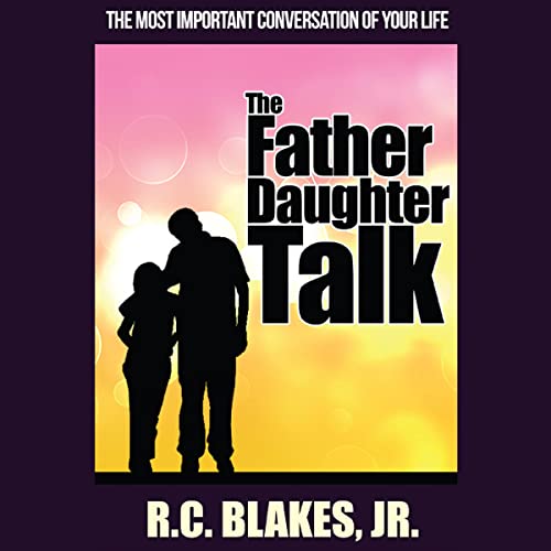 The Father Daughter Talk by R.C. Blakes Jr.