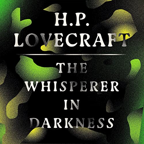 The Whisperer in the Darkness by H.P. Lovecraft