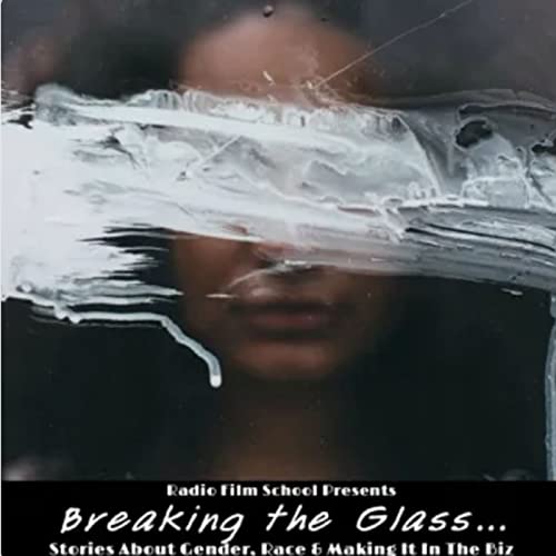 Breaking the Glass: A Radio Film School Mini-series by Ron Dawson