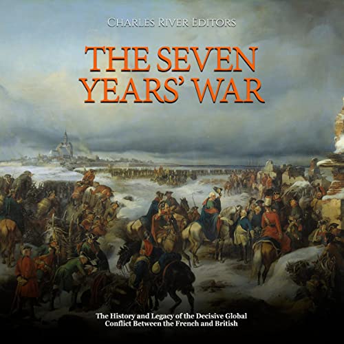 The Seven Years’ War by Charles River Editors