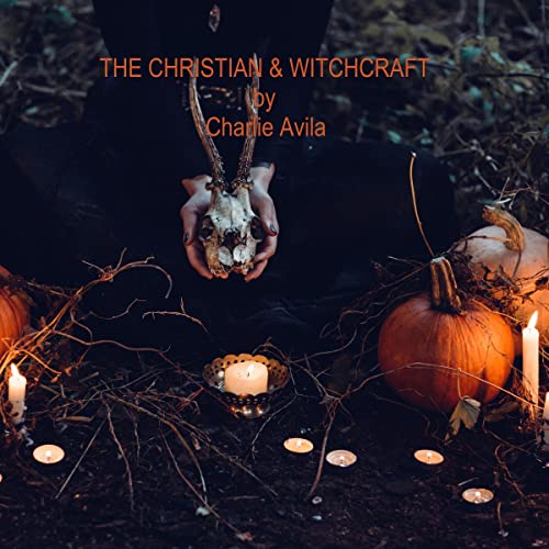 The Christian & Witchcraft by Charlie Avila