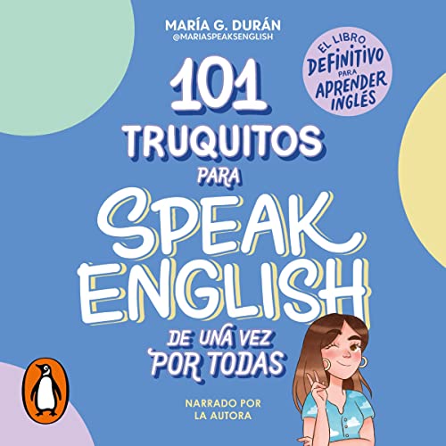 101 truquitos para speak English de una vez por todas [101 Tricks to Speak English Once and for All] by María G. Durán