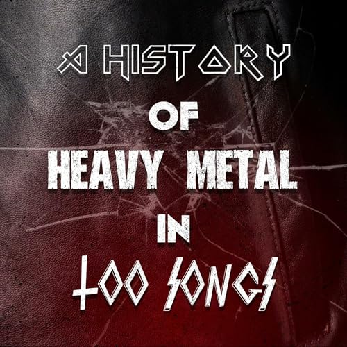 A History Of Heavy Metal In 100 Songs by Joshua Charig