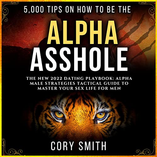 5,000 Tips on How to Be the Alpha Asshole