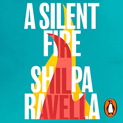 A Silent Fire by Shilpa Ravella