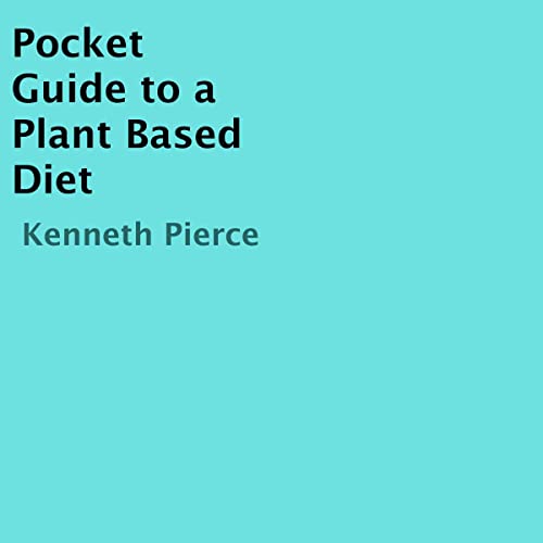 Pocket Guide to a Plant Based Diet by Kenneth Pierce