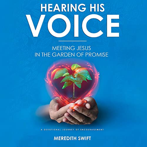 Hearing His Voice - Meeting Jesus in the Garden of Promise