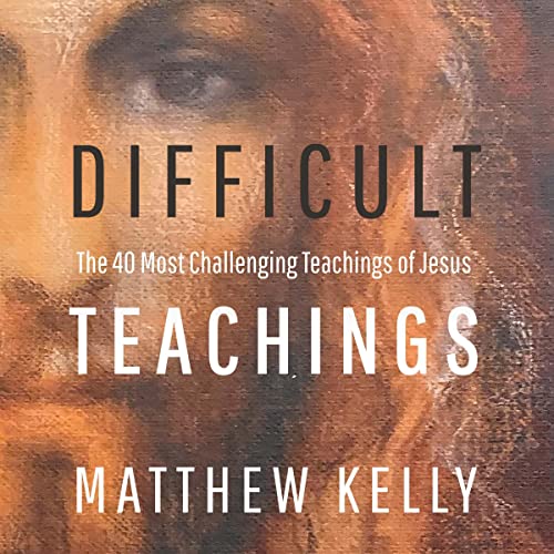 Difficult Teachings by Matthew Kelly