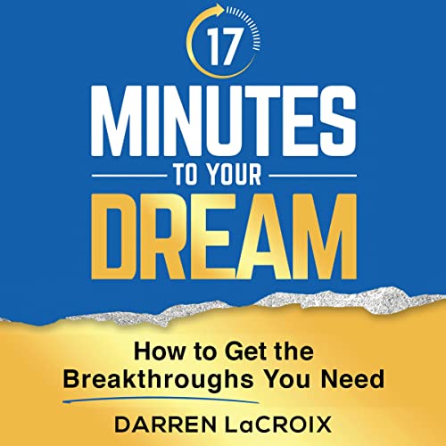 17 Minutes to Your Dream by Darren LaCroix