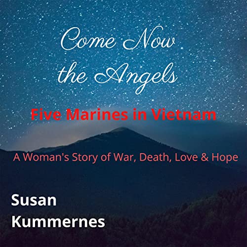 Come Now the Angels: Five Marines in Vietnam by Susan Kummernes