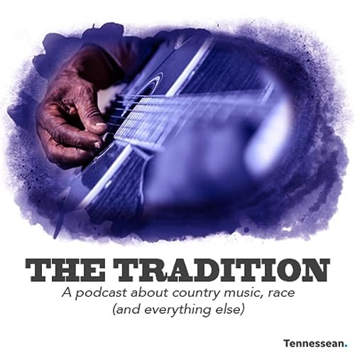 The Tradition: A Podcast about Country Music and Race by The Tennessean